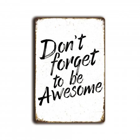 Don't forget to be awesome